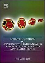An Introduction To Aspects Of Thermodynamics And Kinetics Relevant To Materials Science, Third Edition