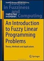 An Introduction To Fuzzy Linear Programming Problems: Theory, Methods And Applications (Studies In Fuzziness And Soft Computing)