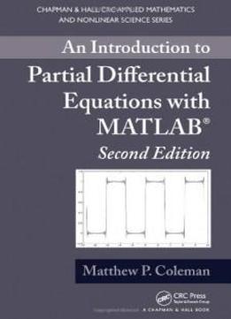 An Introduction To Partial Differential Equations With Matlab, Second Edition (chapman & Hall/crc Applied Mathematics & Nonlinear Science)