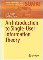 An Introduction To Single-User Information Theory (Springer Undergraduate Texts In Mathematics And Technology)