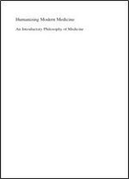 An Introductory Philosophy Of Medicine: Humanizing Modern Medicine (philosophy And Medicine)