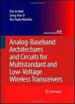 Analog-Baseband Architectures And Circuits For Multistandard And Low-Voltage Wireless Transceivers (Analog Circuits And Signal Processing)