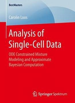 Analysis Of Single-cell Data: Ode Constrained Mixture Modeling And Approximate Bayesian Computation (bestmasters)