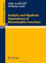 Analytic And Algebraic Dependence Of Meromorphic Functions (Lecture Notes In Mathematics)