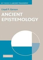 Ancient Epistemology (Key Themes In Ancient Philosophy)