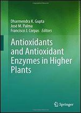 Antioxidants And Antioxidant Enzymes In Higher Plants