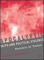 Apocalyptic Faith And Political Violence: Prophets Of Terror