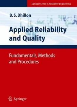 Applied Reliability And Quality: Fundamentals, Methods And Procedures (springer Series In Reliability Engineering)
