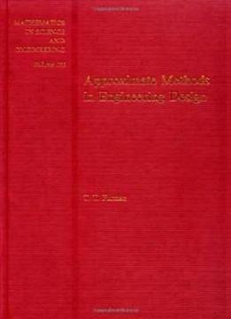 Approximate Methods In Engineering Design, Volume 155 (mathematics In Science And Engineering)