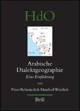 Arabische Dialektgeographie: Eine Einfuhrung (handbook Of Oriental Studies/handbuch Der Orientalistik)