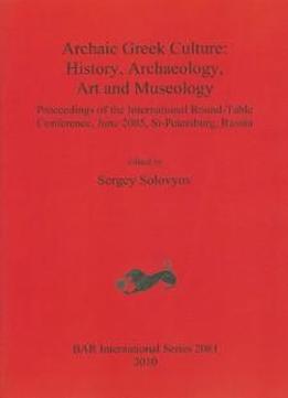 Archaic Greek Culture: History, Archaeology, Art And Museology (bar International)
