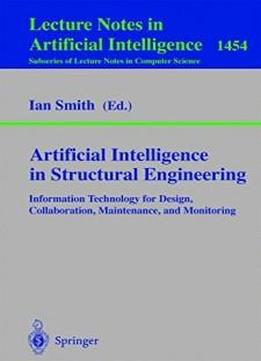 Artificial Intelligence In Structural Engineering: Information Technology For Design, Collaboration, Maintenance, And Monitoring (lecture Notes In Computer Science)