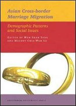 Asian Cross-border Marriage Migration: Demographic Patterns And Social Issues (iias Publications)