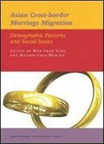 Asian Cross-Border Marriage Migration: Demographic Patterns And Social Issues (Iias Publications)