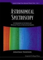 Astronomical Spectroscopy: An Introduction To The Atomic And Molecular Physics Of Astronomical Spectra (Imperial College Press Advanced Physics Trends, Vol. 2)