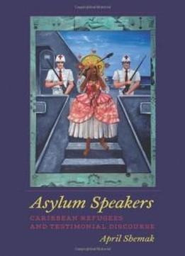 Asylum Speakers: Caribbean Refugees And Testimonial Discourse (american Literatures Initiative)