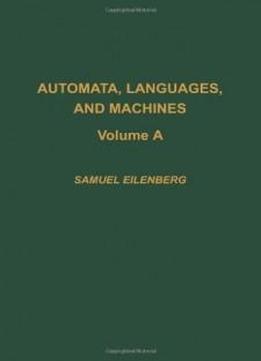 Automata, Languages, And Machines, Volume 59a (pure And Applied Mathematics)