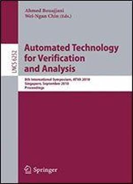 Automated Technology For Verification And Analysis: 8th International Symposium, Atva 2010, Singapore, September 21-24, 2010, Proceedings (lecture Notes In Computer Science)