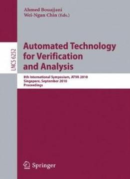 Automated Technology For Verification And Analysis: 8th International Symposium, Atva 2010, Singapore, September 21-24, 2010, Proceedings (lecture ... / Programming And Software Engineering)