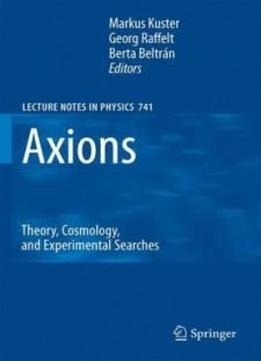 Axions: Theory, Cosmology, And Experimental Searches (lecture Notes In Physics)