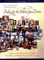 Baby, Let Me Follow You Down: The Illustrated Story Of The Cambridge Folk Years