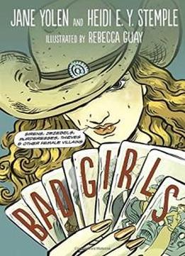 Bad Girls: Sirens, Jezebels, Murderesses, Thieves And Other Female Villains
