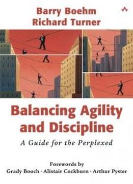 Balancing Agility And Discipline: A Guide For The Perplexed
