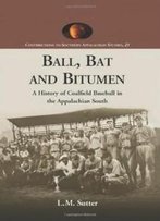 Ball, Bat And Bitumen (Contributions To Southern Appalachian Studies)