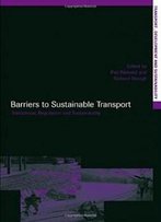 Barriers To Sustainable Transport: Institutions, Regulation And Sustainability (Transport, Development And Sustainability Series)