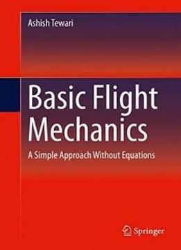 Basic Flight Mechanics: A Simple Approach Without Equations