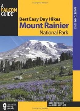 Best Easy Day Hikes Mount Rainier National Park (best Easy Day Hikes Series)