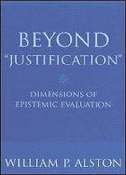 Beyond 'justification': Dimensions Of Epistemic Evaluation