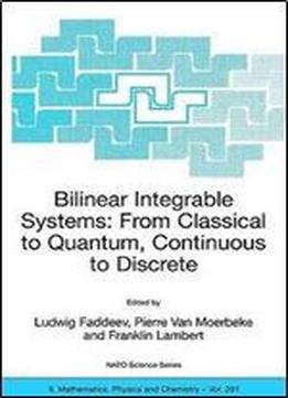 Bilinear Integrable Systems: From Classical To Quantum, Continuous To Discrete: Proceedings Of The Nato Advanced Research Workshop On Bilinear September 2002 (nato Science Series Ii:)