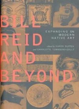 Bill Reid And Beyond: Expanding On Modern Native Art