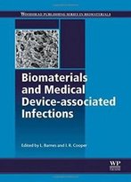 Biomaterials And Medical Device - Associated Infections (Woodhead Publishing Series In Biomaterials)