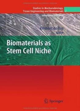 Biomaterials As Stem Cell Niche (studies In Mechanobiology, Tissue Engineering And Biomaterials)