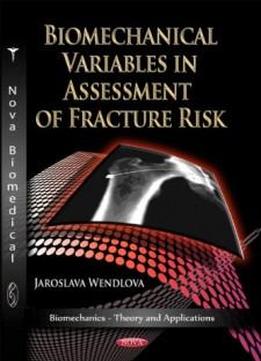 Biomechanical Variables In Assessment Of Fracture Risk (biomechanics-theory And Applications)