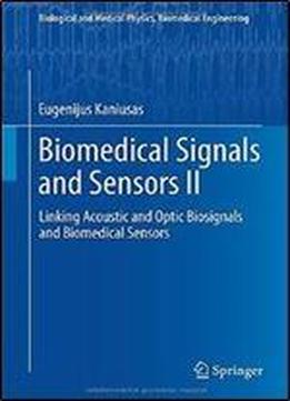 Biomedical Signals And Sensors Ii: Linking Acoustic And Optic Biosignals And Biomedical Sensors (biological And Medical Physics, Biomedical Engineering)