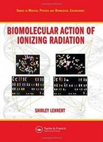 Biomolecular Action Of Ionizing Radiation (Series In Medical Physics And Biomedical Engineering)