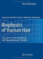 Biophysics Of Human Hair: Structural, Nanomechanical, And Nanotribological Studies (Biological And Medical Physics, Biomedical Engineering)
