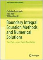 Boundary Integral Equation Methods And Numerical Solutions: Thin Plates On An Elastic Foundation (Developments In Mathematics)