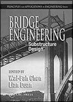 Bridge Engineering: Substructure Design (Principles And Applications In Engineering.)