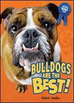 Bulldogs Are The Best! (the Best Dogs Ever)