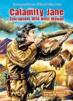 Calamity Jane: Courageous Wild West Woman (Courageous Heroes Of The American West)