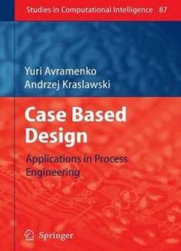 Case Based Design: Applications In Process Engineering (studies In Computational Intelligence)