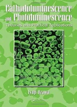 Cathodoluminescence And Photoluminescence: Theories And Practical Applications (phosphor Science And Engineering)