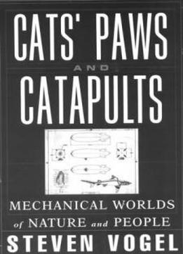 Cats' Paws And Catapults: Mechanical Worlds Of Nature And People