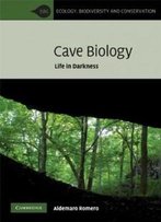Cave Biology: Life In Darkness (Ecology, Biodiversity And Conservation)