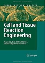Cell And Tissue Reaction Engineering (Principles And Practice)