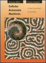 Cellular Automata Machines: A New Environment For Modeling